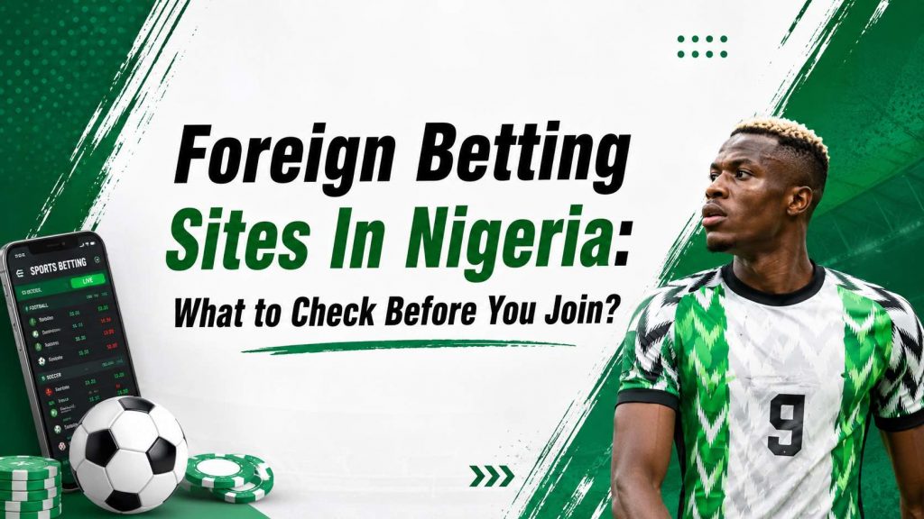 Foreign Betting Sites That Accept Nigeria graphic showing a Nigerian footballer, soccer ball, betting phone screen, and the text “Foreign Betting Sites In Nigeria: What to Check Before You Join?”